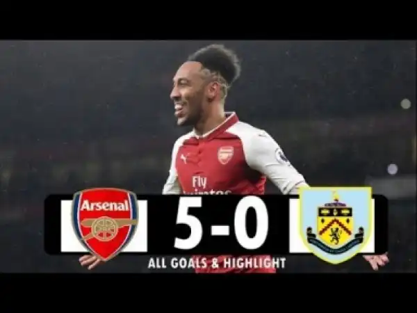 Video: Arsenal vs Burnley 5-0 All Goals & Highlights 2018 HD